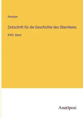 Časopis pre dejiny Horného Porýnia: XXXI. zväzok - Zeitschrift fr die Geschichte des Oberrheins: XXXI. Band