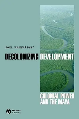 Dekolonizácia rozvoja: Koloniálna moc a Mayovia - Decolonizing Development: Colonial Power and the Maya