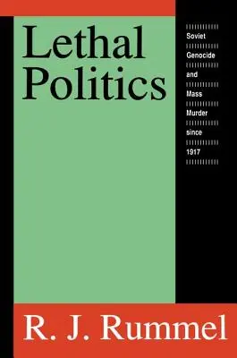 Smrtiaca politika: Sovietska genocída a masové vraždy od roku 1917 - Lethal Politics: Soviet Genocide and Mass Murder Since 1917
