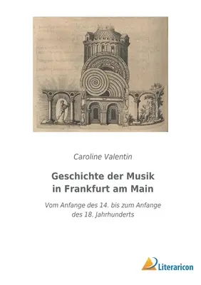 Geschichte der Musik in Frankfurt am Main (Dejiny hudby vo Frankfurte nad Mohanom): Vom Anfange des 14. bis zum Anfange des 18. Jahrhunderts - Geschichte der Musik in Frankfurt am Main: Vom Anfange des 14. bis zum Anfange des 18. Jahrhunderts