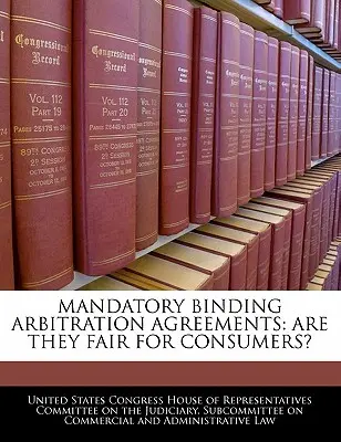 Povinné záväzné rozhodcovské zmluvy: Sú spravodlivé pre spotrebiteľov? - Mandatory Binding Arbitration Agreements: Are They Fair for Consumers?