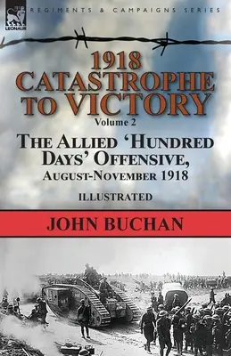 1918-Katastrofa k víťazstvu: Stodňová ofenzíva Spojencov, august - november 1918 - 1918-Catastrophe to Victory: Volume 2-The Allied 'Hundred Days' Offensive, August-November 1918