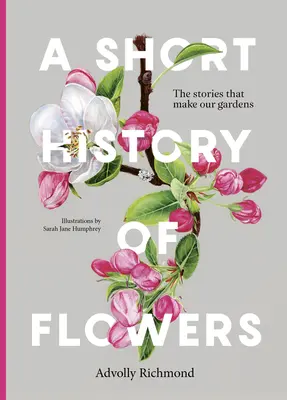 Krátke dejiny kvetov: Príbehy, ktoré tvoria naše záhrady - A Short History of Flowers: The Stories That Make Our Gardens