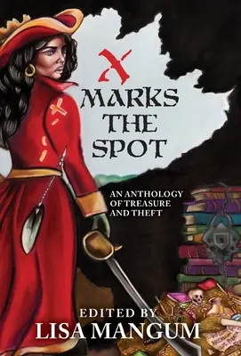 X Marks the Spot: Antológia pokladov a krádeží - X Marks the Spot: An Anthology of Treasure and Theft