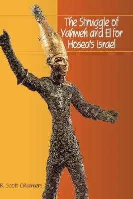 Boj Jahveho a Éla o Ozeášov Izrael - The Struggle of Yahweh and El for Hosea's Israel