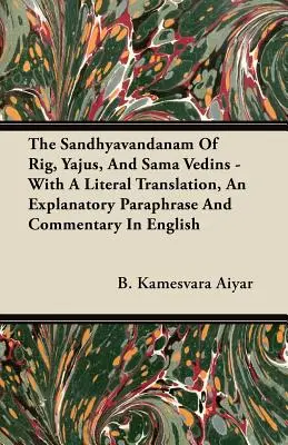 Sandhjavandanam Rig, Jajus a Sama Vedín - s doslovným prekladom, vysvetľujúcou parafrázou a komentárom v angličtine - The Sandhyavandanam of Rig, Yajus, and Sama Vedins - With a Literal Translation, an Explanatory Paraphrase and Commentary in English