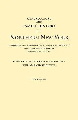 Genealogické a rodinné dejiny severného New Yorku. záznam o úspechoch jeho obyvateľov pri vytváraní spoločenstva a zakladaní štátu - Genealogical and Family History of Northern New York. a Record of the Achievements of Her People in the Making of a Commonwealth and the Founding of a