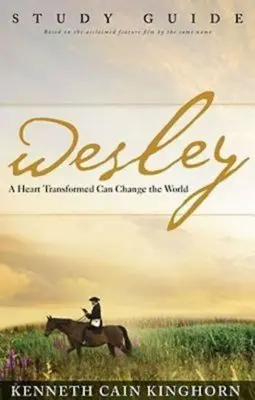 Wesley: Premenené srdce môže zmeniť svet Študijná príručka - Wesley: A Heart Transformed Can Change the World Study Guide