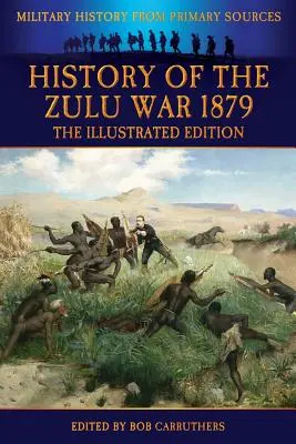 Dejiny vojny so Zulumi 1879 - Ilustrované vydanie - History of the Zulu War 1879 - The Illustrated Edition