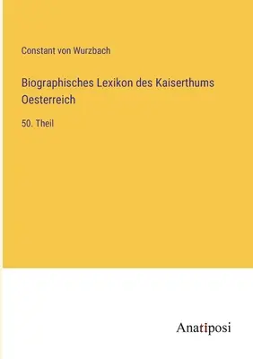 Biografický slovník Rakúskej ríše: 50. časť - Biographisches Lexikon des Kaiserthums Oesterreich: 50. Theil