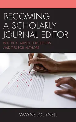 Stať sa redaktorom vedeckého časopisu: Praktické rady pre redaktorov a tipy pre autorov - Becoming a Scholarly Journal Editor: Practical Advice for Editors and Tips for Authors