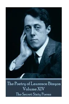 Poézia Laurenca Binyona - zväzok XIV: Tajomstvo: šesťdesiat básní - The Poetry of Laurence Binyon - Volume XIV: The Secret: Sixty Poems