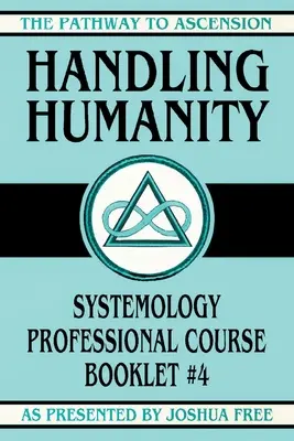 Manipulácia s ľudskosťou: Systemologický odborný kurz Brožúra č. 4 - Handling Humanity: Systemology Professional Course Booklet #4