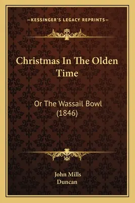 Vianoce v dávnych časoch: Alebo misa na pálenku (1846) - Christmas In The Olden Time: Or The Wassail Bowl (1846)
