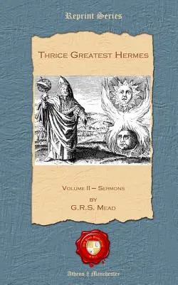 Trojnásobne najväčší Hermes: II. zväzok - Kázne - Thrice Greatest Hermes: Volume II - Sermons