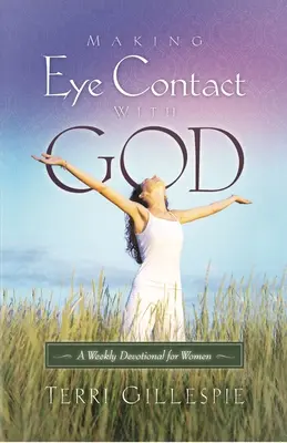 Nadviazanie očného kontaktu s Bohom: Týždenná pobožnosť pre ženy - Making Eye Contact with God: A Weekly Devotional for Women