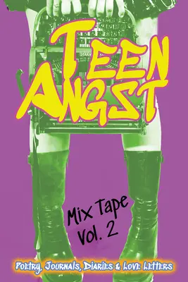 Teen Angst Mix Tape Vol. 2: Poézia, denníky, denníky a milostné listy - Teen Angst Mix Tape Vol. 2: Poetry, Journals, Diaries & Love Letters