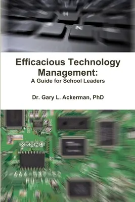 Efektívny technologický manažment: Príručka pre vedúcich pracovníkov škôl - Efficacious Technology Management: A Guide for School Leaders