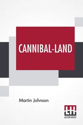 Krajina kanibalov: Dobrodružstvá s fotoaparátom na Nových Hebridách - Cannibal-Land: Adventures With A Camera In The New Hebrides