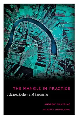 Mangle v praxi: Veda, spoločnosť a stávanie sa - The Mangle in Practice: Science, Society, and Becoming