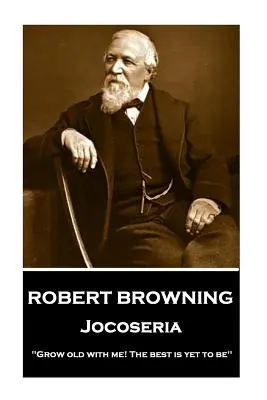 Robert Browning - Jocoseria: Zostarni so mnou! To najlepšie ešte len príde