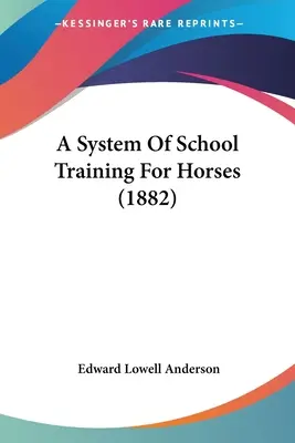 Systém školského výcviku koní (1882) - A System Of School Training For Horses (1882)