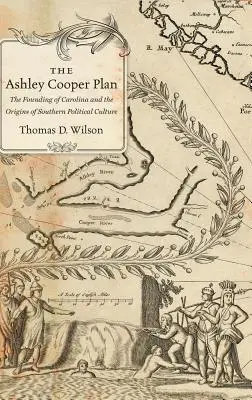 Plán Ashley Cooper: Založenie Karolíny a počiatky južanskej politickej kultúry - The Ashley Cooper Plan: The Founding of Carolina and the Origins of Southern Political Culture