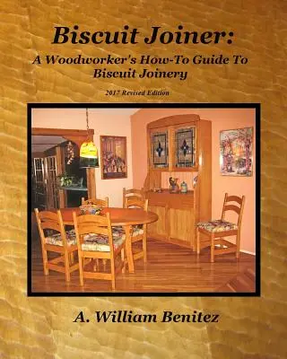 Stolárka na sušienky: Príručka pre stolárov: Ako na to? Znovu predstavujem svoj obľúbený stolársky nástroj so štyrmi projektovými plánmi - Biscuit Joiner: A Woodworker's How-To Guide To Biscuit Joinery: Reintroducing My Favorite Joinery Tool With Four Project Plans