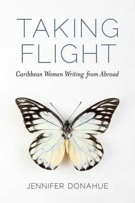 Taking Flight: Karibské ženy píšuce zo zahraničia - Taking Flight: Caribbean Women Writing from Abroad