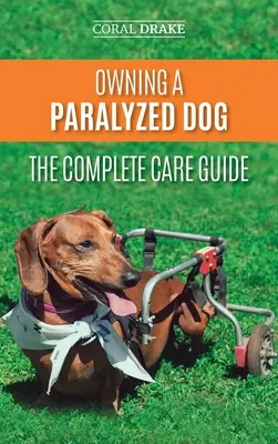 Vlastníctvo ochrnutého psa - Kompletný sprievodca starostlivosťou: Pomôžte svojmu postihnutému psovi žiť plnohodnotný život - Owning a Paralyzed Dog - The Complete Care Guide: Helping Your Disabled Dog Live Their Life to the Fullest