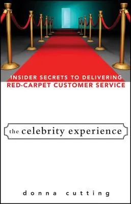 Skúsenosti celebrít: Tajomstvá zasvätenia do poskytovania služieb zákazníkom na červenom koberci - The Celebrity Experience: Insider Secrets to Delivering Red Carpet Customer Service