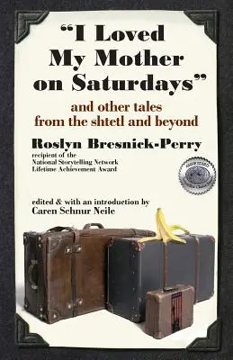 Miloval som svoju matku v sobotu a iné príbehy zo Štetlu a z iných miest - I Loved My Mother on Saturdays and Other Tales from the Shtetl and Beyond
