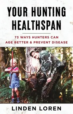 Your Hunting Healthspan: 73 Ways Hunters Can Age Better & Prevent Disease