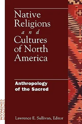Domorodé náboženstvá a kultúry Severnej Ameriky: Antropológia posvätného - Native Religions and Cultures of North America: Anthropology of the Sacred