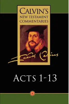 Kalvínove novozákonné komentáre: Skutky apoštolov 1 - 13 - Calvin's New Testament Commentaries: Acts 1 - 13
