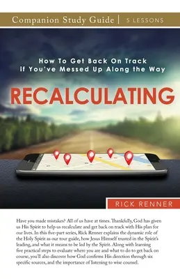 Študijná príručka RE-CALCULATING: Ako sa vrátiť na správnu cestu, ak ste na nej niečo pokazili - RE-CALCULATING Study Guide: How To Get Back On Track if You've Messed Up Along the Way