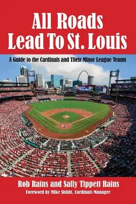 Všetky cesty vedú do St. Louis: Všade na svete: sprievodca po Cardinals a ich druholigových tímoch - All Roads Lead to St. Louis: A Guide to the Cardinals and Their Minor League Teams
