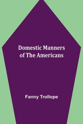 Domáce mravy Američanov - Domestic Manners of the Americans