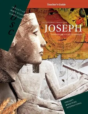 Jozef - Odovzdanie sa Božej zvrchovanosti (Induktívny učebný program pre učiteľov) - Joseph - Surrendering to God's Sovereignty (Inductive Bible Study Curriculum Teacher's Guide)