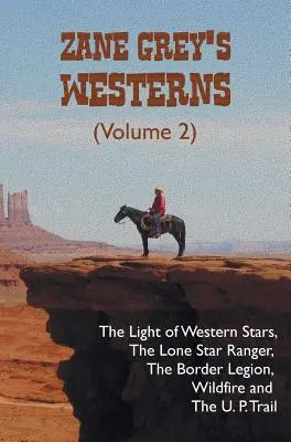 Westerny Zanea Greya (2. diel), vrátane Svetlo západných hviezd, Osamelý hviezdny ranger, Hraničná légia, Divoký oheň a U. P. Trail - Zane Grey's Westerns (Volume 2), including The Light of Western Stars, The Lone Star Ranger, The Border Legion, Wildfire and The U. P. Trail