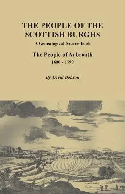 Ľudia zo škótskeho Burgh: Ľudia z Arbroathu, 1600-1799 - People of the Scottish Burgh: A Genealogical Source Book. the People of Arbroath, 1600-1799