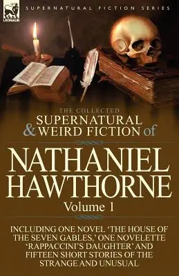 Zbierka nadprirodzených a podivných poviedok Nathaniela Hawthorna: Vrátane jedného románu „Dom so siedmimi štítmi“, jednej novely „Rap - The Collected Supernatural and Weird Fiction of Nathaniel Hawthorne: Volume 1-Including One Novel 'The House of the Seven Gables, ' One Novelette 'Rap