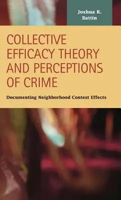 Teória kolektívnej účinnosti a vnímanie kriminality: Dokumentácia vplyvov kontextu susedstva - Collective Efficacy Theory and Perceptions of Crime: Documenting Neighborhood Context Effects