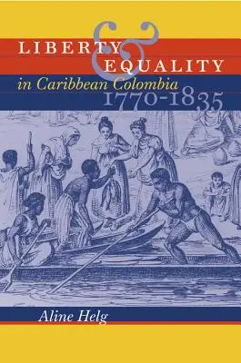 Sloboda a rovnosť v Karibskej Kolumbii, 1770-1835 - Liberty and Equality in Caribbean Colombia, 1770-1835