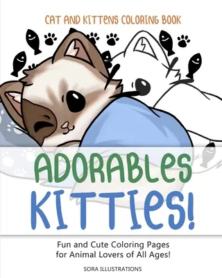 Mačky a mačiatka Omaľovánky: Rozkošné mačičky! Zábavné a roztomilé maľovanky pre milovníkov zvierat všetkých vekových kategórií! - Cats and Kittens Coloring Book: Adorable Kitties! Fun and Cute Coloring Pages for Animal Lovers of All Ages!