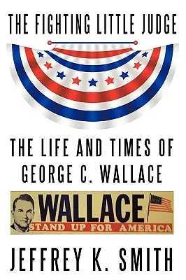 Bojujúci malý sudca: Wallace: Život a doba George C. Wallace - The Fighting Little Judge: The Life and Times of George C. Wallace