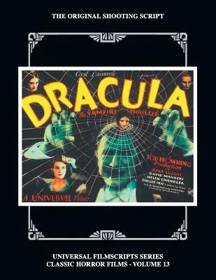 Dracula: (Universal Filmscript Series) - Dracula: The Original 1931 Shooting Script, Vol. 13: (Universal Filmscript Series)