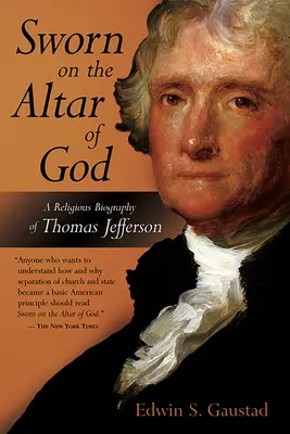 Prísaha na Božom oltári: Náboženský životopis Thomasa Jeffersona - Sworn on the Altar of God: A Religious Biography of Thomas Jefferson