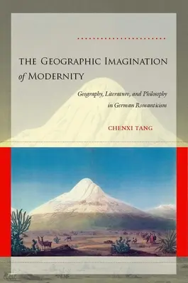 Geografická predstavivosť moderny: Geografia, literatúra a filozofia v nemeckom romantizme - The Geographic Imagination of Modernity: Geography, Literature, and Philosophy in German Romanticism