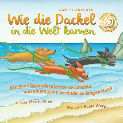 Wie die Dackel in die Welt kamen (Druhé vydanie nemecko-anglického dvojjazyčného zborníka v mäkkom obale): Die ganz besondere kurze Geschichte von einem ganz besonderen l - Wie die Dackel in die Welt kamen (Second Edition German/English Bilingual Soft Cover): Die ganz besondere kurze Geschichte von einem ganz besonderen l